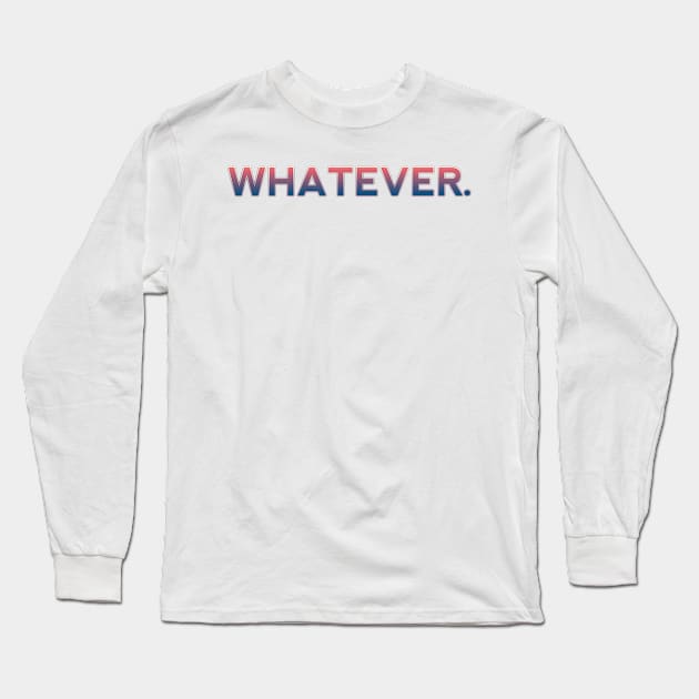 whatever. Long Sleeve T-Shirt by kidstok